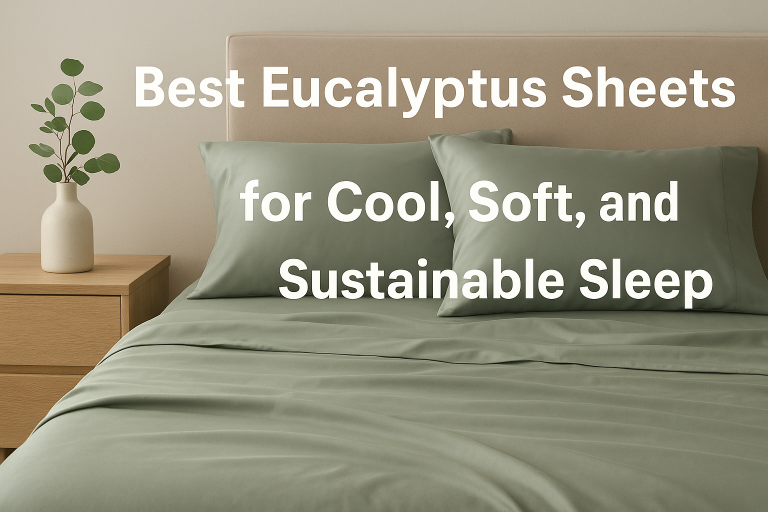 Best Eucalyptus Sheets for Cool, Soft, and Sustainable Sleep